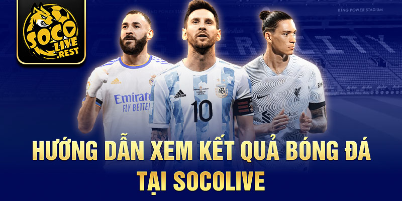 Hướng dẫn xem kết quả bóng đá tại Socolive